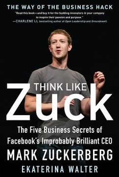 portada think like zuck: the five business secrets of fac's improbably brilliant ceo mark zuckerberg (en Inglés)