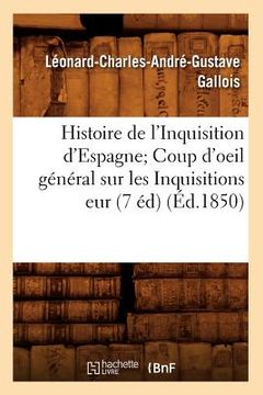 portada Histoire de l'Inquisition d'Espagne Coup d'Oeil Général Sur Les Inquisitions Eur (7 Éd) (Éd.1850) (en Francés)