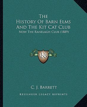 portada the history of barn elms and the kit cat club: now the ranelagh club (1889) (en Inglés)