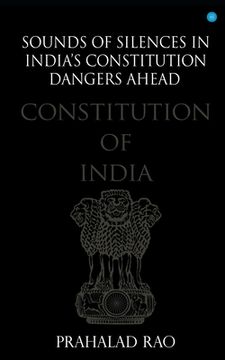portada Sounds of Silences in India's Constitution- Dangers Ahead (en Inglés)