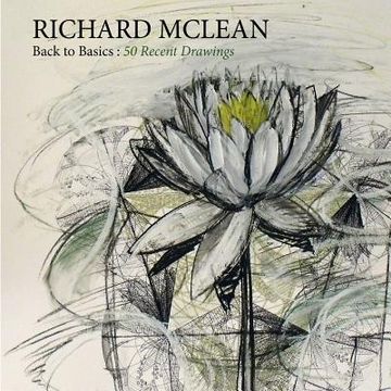 portada Back to Basics: Recent Drawings by Richard Mclean: Recent Drawings by Richard Mclean (en Inglés)