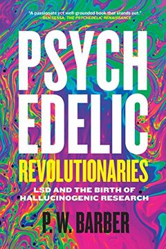 portada Psychedelic Revolutionaries: Lsd and the Birth of Hallucinogenic Research (en Inglés)