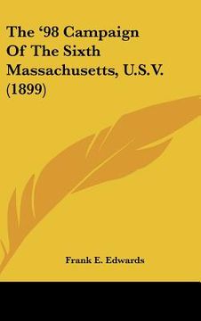portada the '98 campaign of the sixth massachusetts, u.s.v. (1899) (en Inglés)