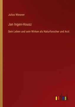 portada Jan Ingen-Housz: Sein Leben und Sein Wirken als Naturforscher und Arzt (in German)
