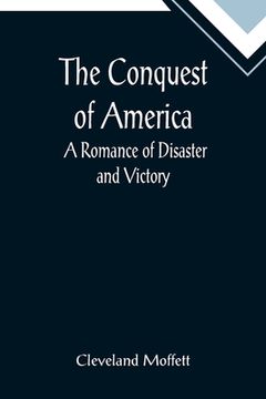 portada The Conquest of America; A Romance of Disaster and Victory