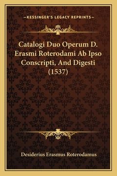 portada Catalogi Duo Operum D. Erasmi Roterodami Ab Ipso Conscripti, And Digesti (1537) (in Latin)
