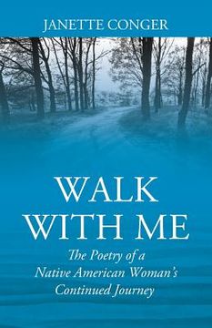 portada Walk with Me: The Poetry of a Native American Woman's Continued Journey (en Inglés)