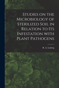 portada Studies on the Microbiology of Sterilized Soil in Relation to Its Infestation With Plant Pathogens (en Inglés)