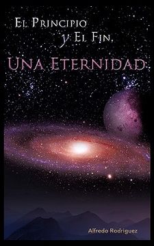 portada El Principio y el Fin, una Eternidad (in Spanish)
