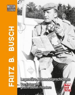 portada Motorlegenden - Fritz b. Busch Legendäre Automobilgeschichten - von Enten und Geschrubbten Flundern (en Alemán)