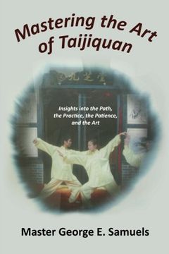 portada Mastering the art of Taijiquan: Insights Into the Path, the Practice, the Patience, and the art 