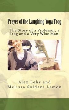 portada Prayer of the Laughing Yoga Frog: The Story of a Professor, a Frog and a Very Wise Man (en Inglés)