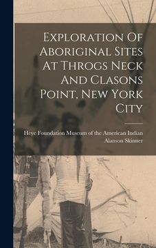 portada Exploration Of Aboriginal Sites At Throgs Neck And Clasons Point, New York City (en Inglés)