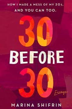 portada 30 Before 30: How i Made a Mess of my 20S, and you can Too: Essays (en Inglés)