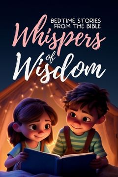 portada Whispers of Wisdom: Bedtime Stories from the Bible - Inspirational Tales for Kids, Christian Children's Books, Moral Lessons, Faith, and F (en Inglés)