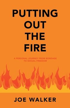 portada Putting out the Fire: A Personal Journey from Bondage to Sexual Freedom (en Inglés)