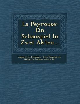 portada La Peyrouse: Ein Schauspiel in Zwei Akten... (en Alemán)