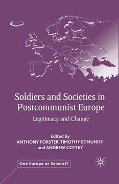 portada Soldiers and Societies in Postcommunist Europe: Legitimacy and Change (en Inglés)