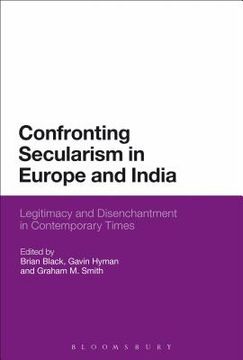 portada Confronting Secularism in Europe and India: Legitimacy and Disenchantment in Contemporary Times (in English)