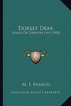 portada dorset dear: idylls of country life (1905) (en Inglés)