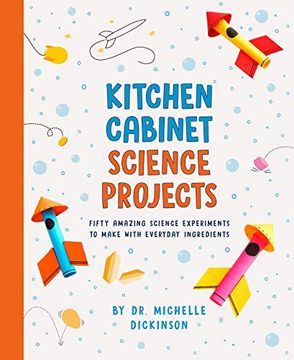 portada Kitchen Cabinet Science Projects: Fifty Amazing Science Experiments to Make With Everyday Ingredients (en Inglés)