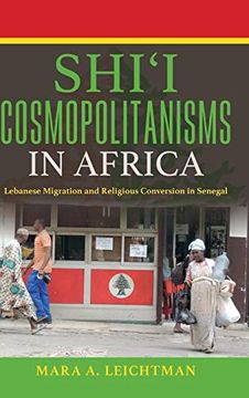 portada Shi'i Cosmopolitanisms in Africa: Lebanese Migration and Religious Conversion in Senegal (Public Cultures of the Middle East and North Africa) (en Inglés)