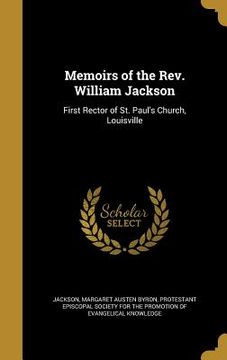 portada Memoirs of the Rev. William Jackson: First Rector of St. Paul's Church, Louisville (en Inglés)
