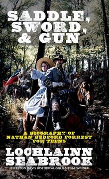 portada Saddle, Sword, and Gun: A Biography of Nathan Bedford Forrest For Teens (en Inglés)