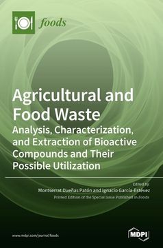 portada Agricultural and Food Waste: Analysis, Characterization, and Extraction of Bioactive Compounds and Their Possible Utilization