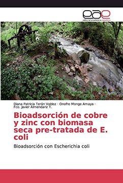 portada Bioadsorción de Cobre y Zinc con Biomasa Seca Pre-Tratada de e. Coli: Bioadsorción con Escherichia Coli