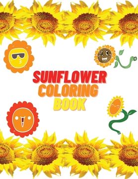 portada Sunflower Coloring Book: Educational Activity Book with Sunflowers Coloring and Activity Book for Kids 