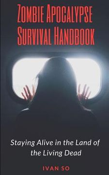 portada Zombie Apocalypse Survival Handbook: Staying Alive in the Land of the Living Dead (en Inglés)