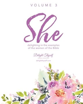portada She: Delighting In The Examples Of The Women Of the Bible - Vol. 3 (en Inglés)