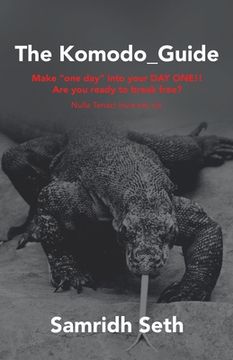 portada The Komodo_Guide: Make "One Day" into Your Day One!! Are You Ready to Break Free? Nulla Tenaci Invia Est Via