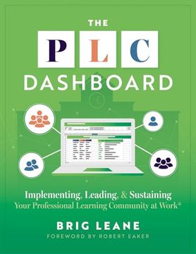 portada The plc Dashboard: Implementing, Leading, and Sustaining Your Professional Learning Community at Work® (a Practical Guide to Tracking and Implementing the plc Process) (en Inglés)