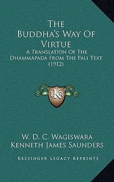 portada the buddha's way of virtue: a translation of the dhammapada from the pali text (1912) (in English)