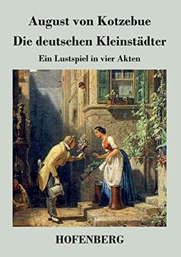 portada Die Deutschen Kleinstädter: Ein Lustspiel in Vier Akten (en Alemán)