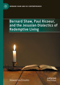 portada Bernard Shaw, Paul Ricoeur, and the Jesusian Dialectics of Redemptive Living (en Inglés)