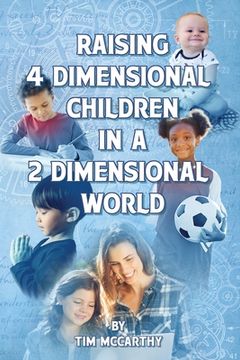 portada Raising 4 Dimensional Children in a 2 Dimensional World (en Inglés)