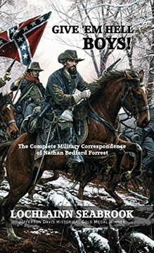 portada Give 'Em Hell Boys!: The Complete Military Correspondence of Nathan Bedford Forrest