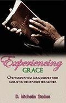 portada experiencing grace: one woman's year long journey with god after the death of her mother (en Inglés)