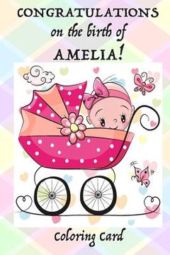 portada CONGRATULATIONS on the birth of AMELIA! (Coloring Card): (Personalized Card/Gift) Personal Inspirational Messages, Adult Coloring Images! (en Inglés)