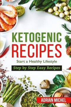 portada Ketogenic Recipes: Start a Healthy Lifestyle. Step by Step Easy Recipes. (en Inglés)