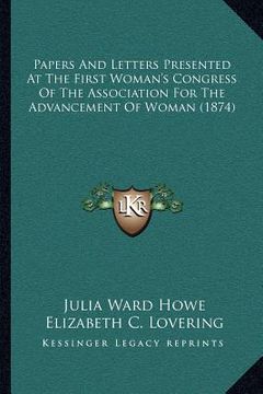 portada papers and letters presented at the first woman's congress of the association for the advancement of woman (1874) (in English)