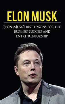 portada Elon Musk: Elon Musk's Best Lessons for Life, Business, Success and Entrepreneurship (en Inglés)