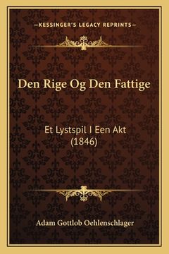 portada Den Rige Og Den Fattige: Et Lystspil I Een Akt (1846) (in Danés)