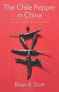 portada The Chile Pepper in China: A Cultural Biography (Arts and Traditions of the Table: Perspectives on Culinary History) (en Inglés)