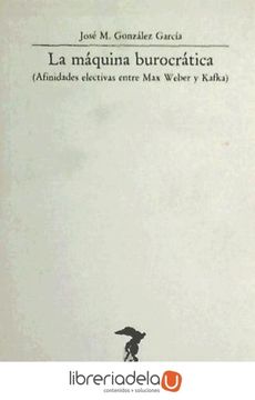 portada La Máquina Burocrática: Afinidades Electivas Weber-Kafka (in Spanish)
