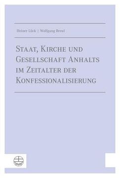 portada Staat, Kirche Und Gesellschaft Anhalts Im Zeitalter Der Konfessionalisierung (en Alemán)