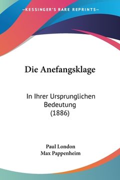 portada Die Anefangsklage: In Ihrer Ursprunglichen Bedeutung (1886) (en Alemán)